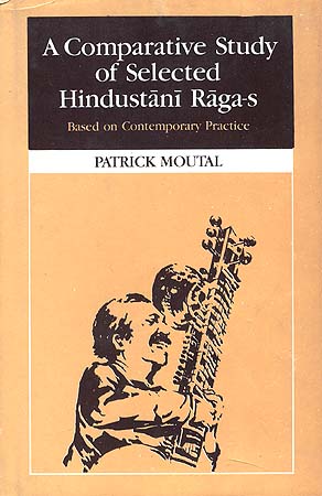A Comparative Study of Selected Hindustani Raga-s: Based on Contemporary Practice.