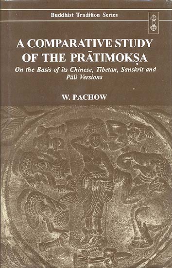 A COMPARATIVE STUDY OF THE PRATIMOKSA (On the Basis of Chinese, Tibetan, Sanskrit and Pali Versions)