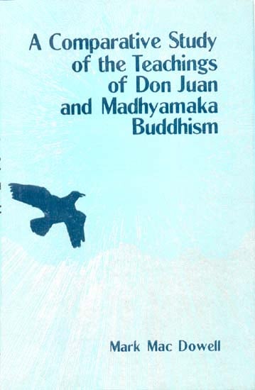 A Comparative Study of the Teachings of Don Juan and Madhyamaka Buddhism (Knowledge and Transformation)