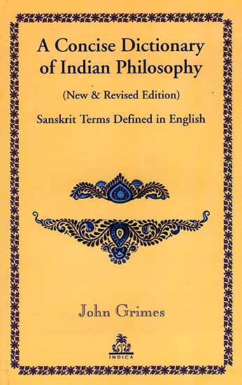 A Concise Dictionary of Indian Philosophy (New and Revised Edition) Sanskrit Terms Defined in English