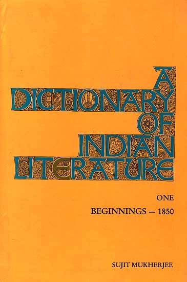 A Dictionary of Indian Literature One (Beginnings - 1850)