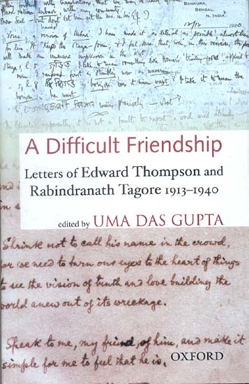 A Difficult Friendship (Letters of Edward Thompson and Rabindranath Tagore 1913-1940)