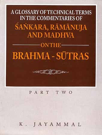A Glossary of Technical Terms in the Commentaries of Sankara (Shankaracharya), Ramanuja and Madhva on the Brahma - Sutras - Part Two