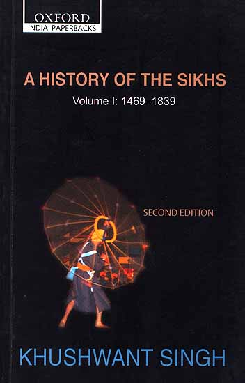 A History of The Sikhs: Volume I: 1469-1839 (Second Edition)