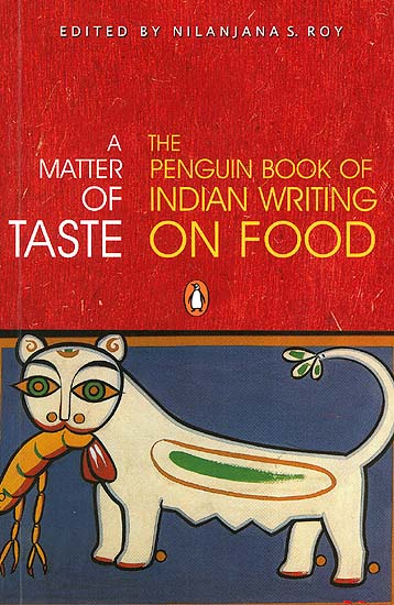 A Matter of Taste: The Penguin Book of Indian Writing on Food
