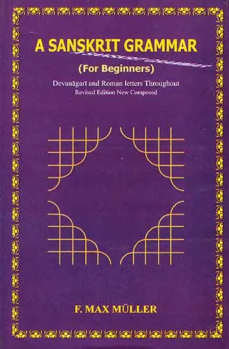 A SANSKRIT GRAMMAR (For Beginners) : Devanagari and Roman letters Throughout Revised Edition New Composed