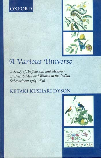 A Various Universe (A Study of the Journals and Memoirs of British Men and Women in the Indian Subcontinent 1765-1856)