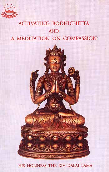 Activating Bodhichitta and A Meditation on Compassion by His Holiness The XIV Dalai Lama