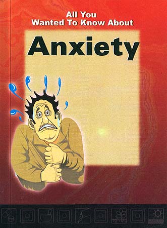 All You Wanted To Know About Anxiety