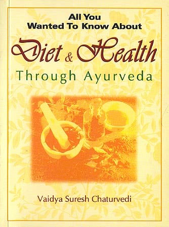 All You Wanted To Know About Diet and Health Through Ayurveda