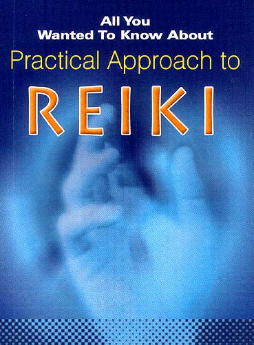 All You Wanted To Know About Practical Approach to Reiki
