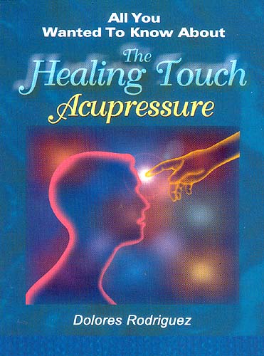 All You Wanted To Know About The Healing Touch Acupressure
