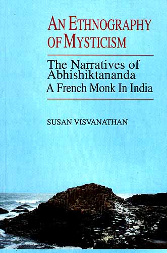 AN ETHNOGRAPHY OF MYSTICISM: The Narratives of Abhishiktananda, A French Monk In India