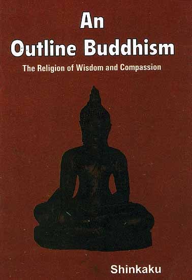 An Outline Buddhism (The Religion of Wisdom and Compassion)