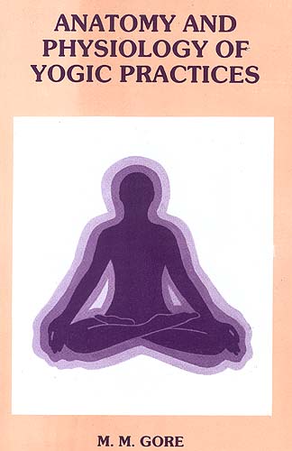 Anatomy and Physiology of Yogic Practices