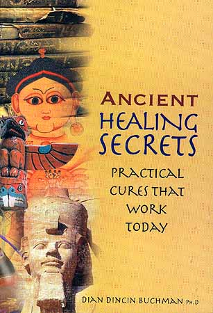 Ancient Healing Secrets: Practical Cures that work Today