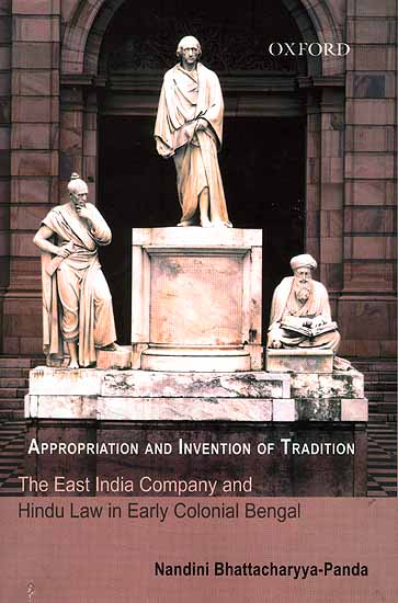 Appropriation and Invention of Tradition (The East India Company and Hindu Law in Early Colonial Bengal)
