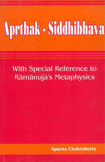 Aprthak-Siddhibhava: With Special Reference to Ramanuja's Metaphysics