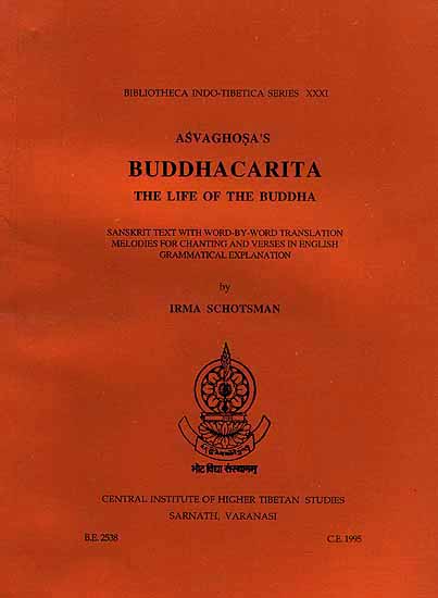 Asvaghosa's Buddhacarita: The Life of the Buddha (Sanskrit Text Word-by-Word translation Melodies for Chanting and Verses in English Grammatical Explanation)