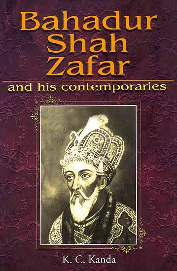 Bahadur Shah Zafar and His Contemporaries