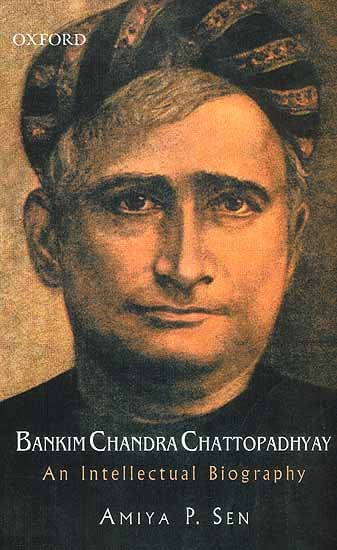 Bankim Chandra Chattopadhyay (An Intellectual Biography)