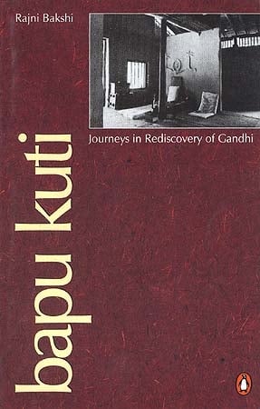 Bapu Kuti: Journeys in Rediscovery of Gandhi