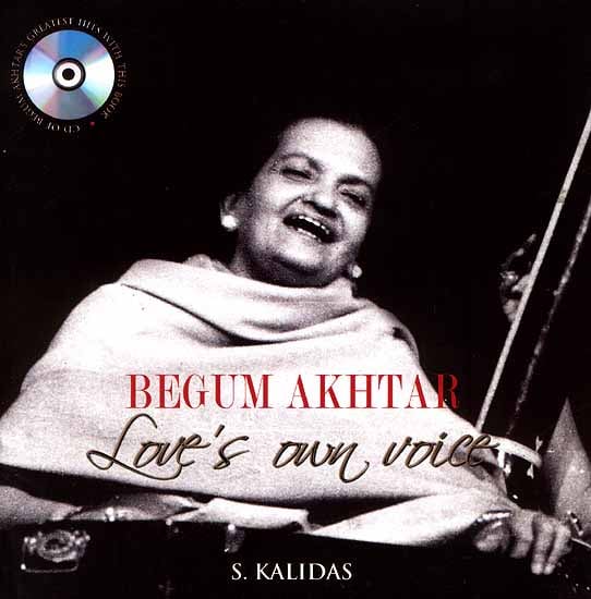 Begum Akhtar Love’s Own Voice