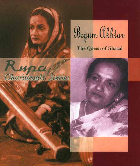 Begum Akhtar The Queen of Ghazal (Rupa Charitavali Series)