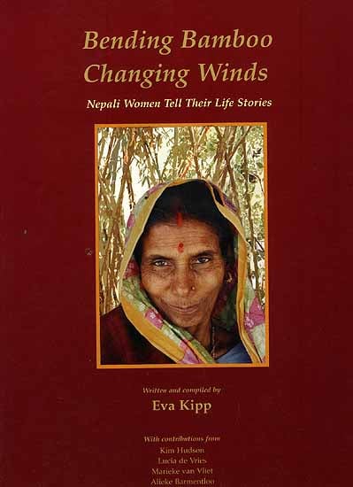 Bending Bamboo Changing Winds: Nepali Women Tell Their Life Stories