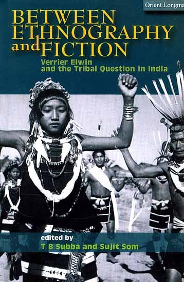 Between Ethnography and Fiction: Verrier Elwin and the Tribal Question in India