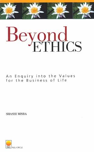 BEYOND ETHICS An Enquiry into Values for the Business of Life