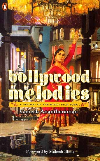 Bollywood Melodies (A History of the Hindi Film Song)