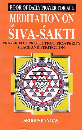 Book of Daily Prayer for All Meditation on Siva Sakti - Prayer for Protection, Prosperity, Peace and Perfection (An Old and Rare Book)