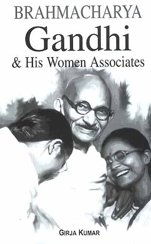Brahmacharya Gandhi and His Women Associates