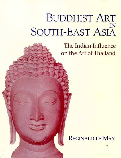 BUDDHIST ART IN SOUTH-EAST ASIA (The Indian Influence on the Art of Thailand)