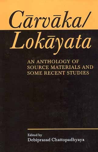 Carvaka/Lokayata: An Anthology of Source Materials and Some Recent Studies