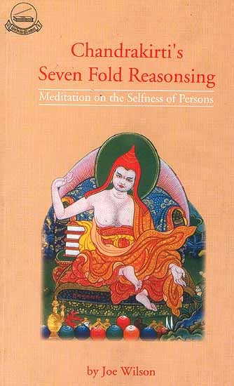 Chandrakirti's Seven Fold Reasonsing (Meditation on the Selfness of Persons)
