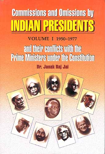 Commissions and Omissions by Indian Presidents and their conflicts with the Prime Ministers under the Constitution (2 Volumes)