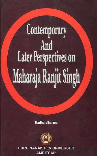 Contemporary and Later Perspectives on Maharaja Ranjit Singh