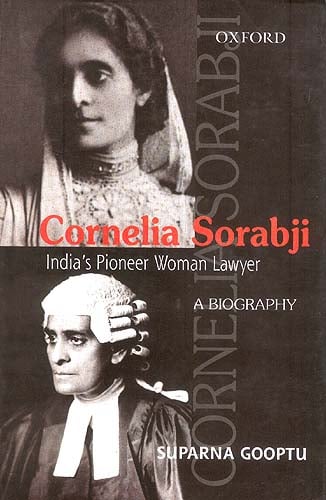 Cornelia Sorabji :India's Pioneer Woman Lawyer A Biography