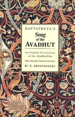 DATTATREYA'S Song of the AVADHUT (With Sanskrit Text,  English Transliteration and Translation of the Avadhut Gita)