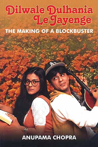 Dilwale Dulhania Le Jayenge: The Making of a Blockbuster