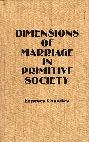 DIMENSIONS OF MARRIAGE IN PRIMITIVE SOCIETY (2 Vols.)