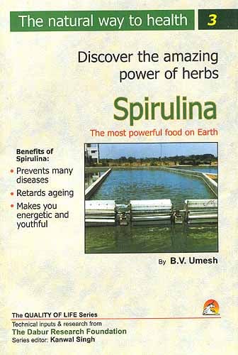 Discover the amazing powers of herbs: Spirulina The Most Powerful Food on Earth
