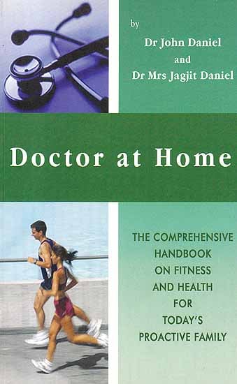 Doctor At Home (The Comprehensive Handbook On Fitness And Health For Today’s Proactive Family)