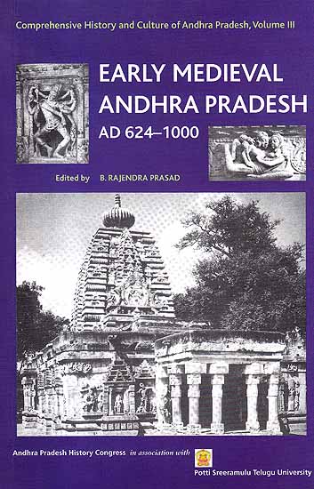 Early Medieval Andhra Pradesh AD 624-1000 (Comprehensive History and Culture of Andhra Pradesh, Volume III)
