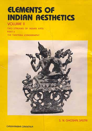 Elements of Indian Aesthetics: Volume II (Two Streams of Indian Arts: Part II - The Tantrika Iconography)