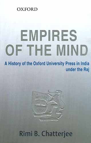 EMPIRES OF THE MIND: A History of the Oxford University Press in India under the Raj