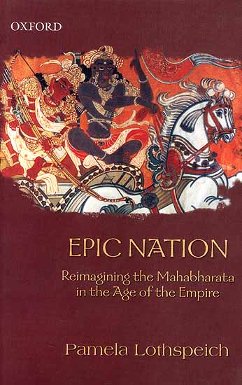 Epic Nation (Reimagining the Mahabharata in the Age of the Empire)
