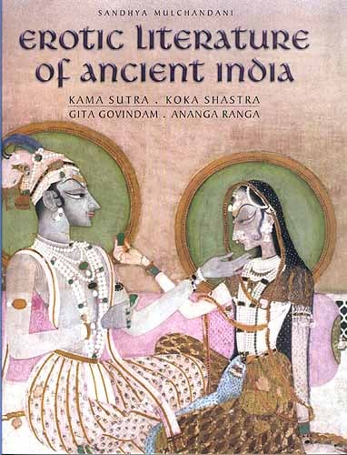 Erotic Literature Of Ancient India (Kama Sutra. Koka Shastra. Gita Govindam. Ananga Ranga)